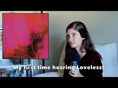 My First Time Listening to Loveless by My Bloody Valentine | My Reaction