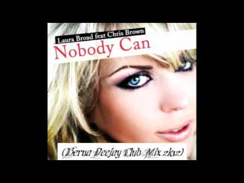 Laura Broad Feat. Chris Brown - Nobody Can (Berna Deejay Club Mix 2K12)