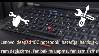 Lenovo Ideapad 100 notebook, batarya, harddisk, ram değiştirme, fan bakımı yapma, fan temizleme