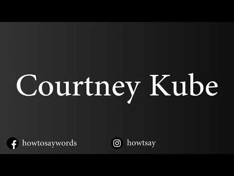 How To Pronounce Courtney Kube