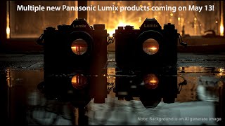 Panasonic on fire! Multiple new Lumix cameras/lenses to be announced on May 13!