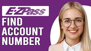 How To Find E-Zpass Account Number (How Can You Get Your EZpass Account Number)