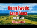 Kung Pwede Lang Sana - White Lies (Karaoke)