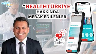 "HealthTürkiye" Web Sitesi Hakkında Merak Edilenler