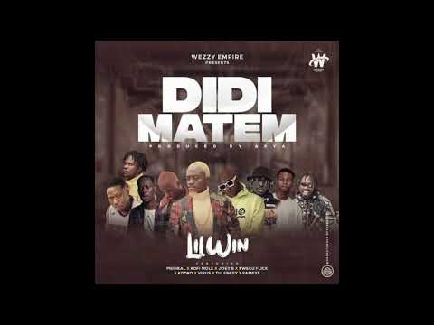 Lil Win    DiDi Matem feat Medikal, Kofi Mole, Joey B, Kweku Flick, Kooko, Virus,Tulenkey, Famey