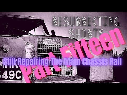 Resurrecting Shorty - Land Rover Restoration Part Fifteen - Still Repairing the Main Chassis Rail