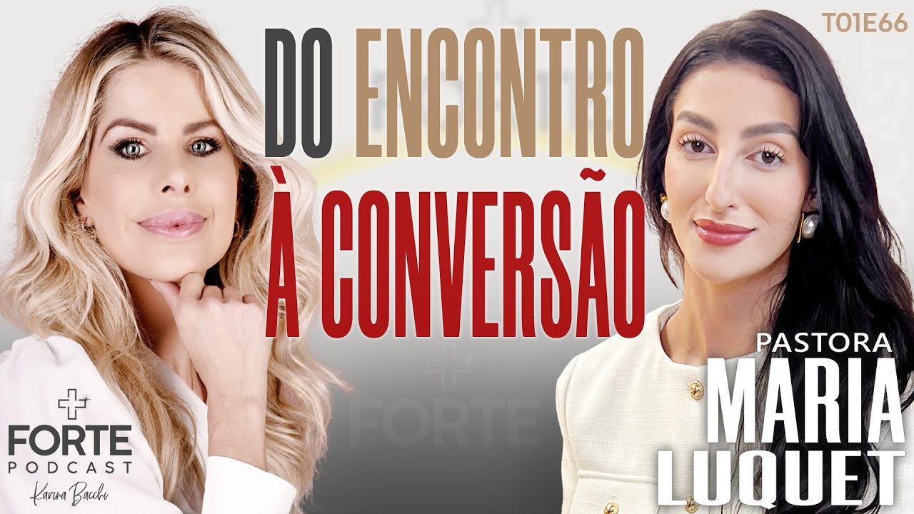 DO ENCONTRO À CONVERSÃO ! MARIA LUQUET #MAISFORTEPODCAST