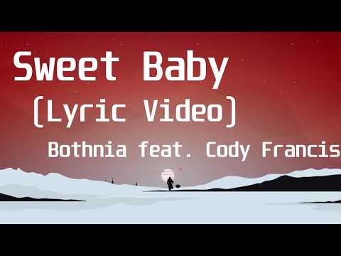 Bothnia feat  Cody Francis - Sweet Baby(Lyric Video)