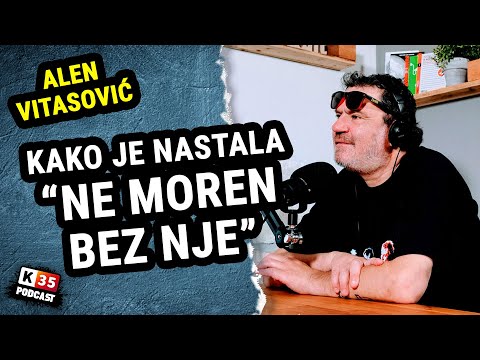 Alen vitasović, ja ne morem bez nje i kako je nastala? podcast k35