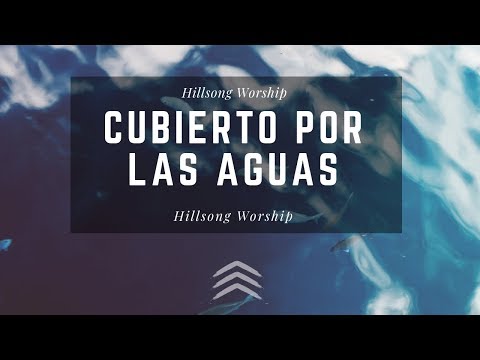 Cubierto Por Las Aguas - Beneath The Waters - Hillsong Worship - En Español - Letra