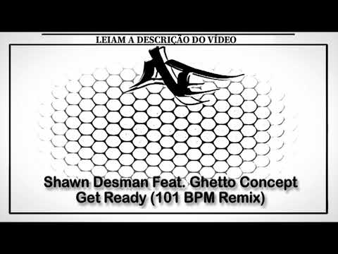Shawn Desman Feat. Ghetto Concept - Get Ready (101 BPM Remix)
