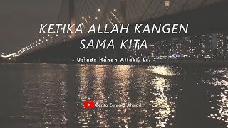 Download lagu Ketika Allah kangen sama kita - Ustadz Hanan Attaki, Lc mp3