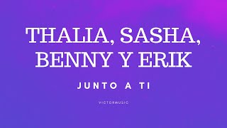 THALIA, SASHA, BENNY Y ERIK - JUNTO A TI (LETRA)