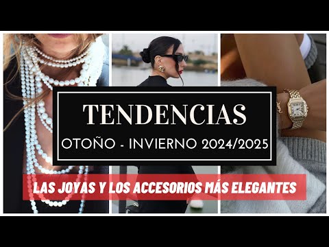 LAS JOYAS Y ACCESORIOS MÁS ELEGANTES – Tendencias de moda otoño invierno 2024 2025 –
