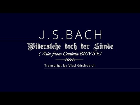 Vlad Girshevich Playing Bach: Widerstehe doch der Sünde, BWV 54 (Transcript by Vlad Girshevich)