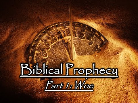 Biblical Prophecy - Part 1: Woe