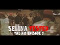 SELINA TESTED (EPISODE 7 THE HIT)
