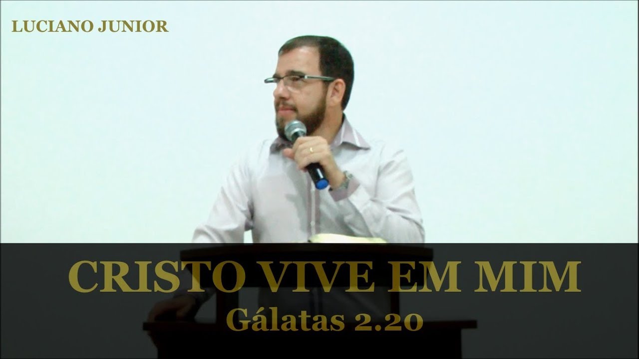 Luciano Junior - Cristo vive em mim - Gálatas 2.20