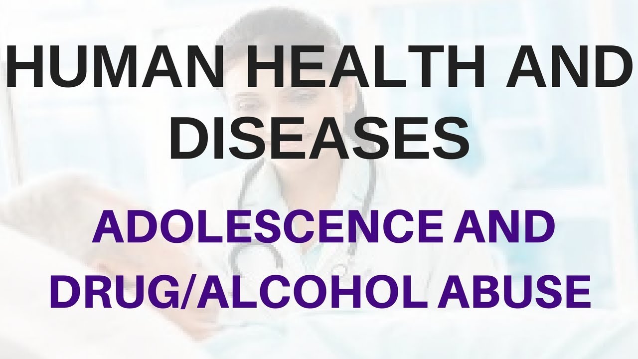 Human Health And Disease for Pre-Medical Exams : Adolescence and drug/alcohol abuse