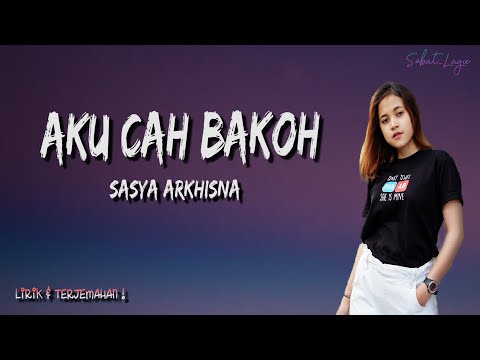SASYA ARKHISNA - AKU CAH BAKOH (Badhe Di Pontang Pantingke Meh Model Kepiye) | (lirik & terjemahan)