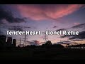 Lyrics Tender Heart Lionel Richie We Don T Stand A Chance In This Wild Romance