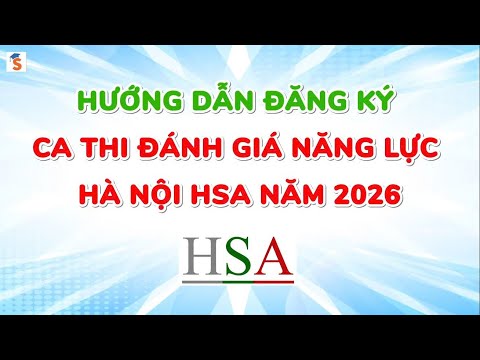 Những lưu ý quan trọng khi đăng ký ca thi HSA 2026