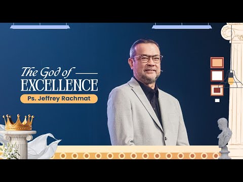 The God of Excellence | Ps. Jeffrey Rachmat