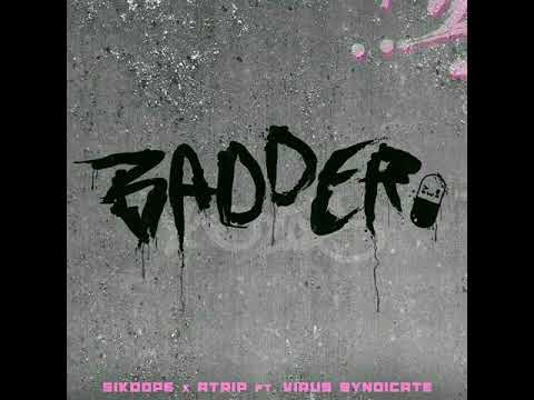 Sikdope & ATRIP - Badder (Ft. Virus Syndicate)