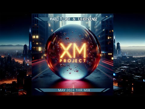 Mario Florek & Xavier SoundZ - XM Project - May 2024 - 1hr Mix - #ProgressiveHouse #XMProject