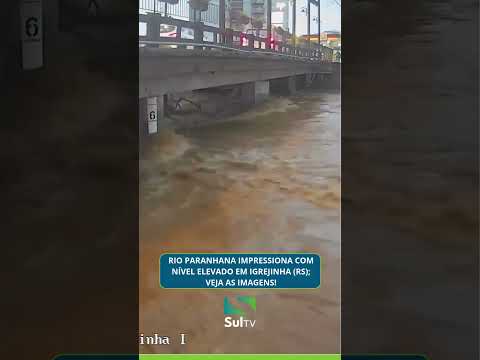 Rio Paranhana impressiona com nível elevado em Igrejinha; veja as imagens!