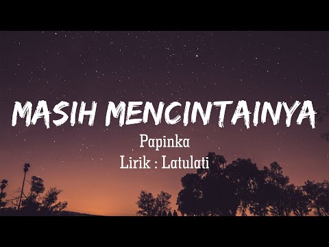 Papinka - Masih Mencintainya | Lirik