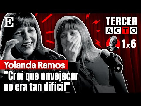 El TERCER ACTO de YOLANDA RAMOS: "Ser sensible no te convierte en buena persona" | EL PAÍS