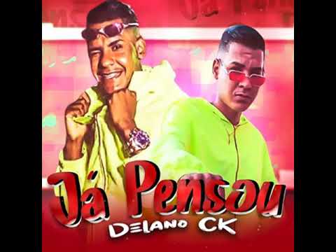 E JA PENSOU - DELANO CK