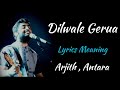 GERUA LYRICS MEANING ARJITH SINGH ANTARA MITRA