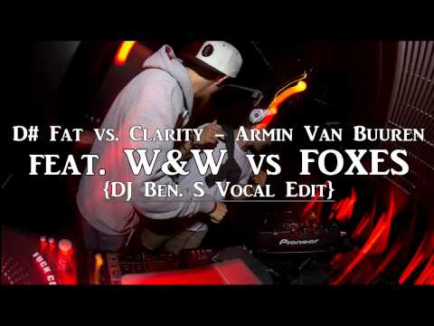 D# Fat vs. Clarity - Armin Van Buuren feat. W&W vs FOXES (Ben. S Vocal Edit)