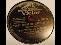 Your'e Gonna Be Sorry - Fox Trot - Fats Waller and his Rhythm - 78rpm - The 78rpm Saviour Your'e Gonna Be Sorry - Fox Trot - Fats Waller and his Rhythm - 78rpm