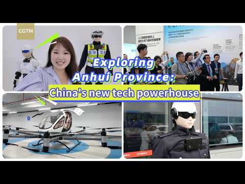 Exploring Anhui Province: China's new tech powerhouse