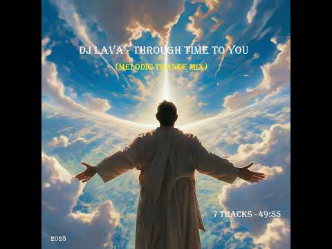 DJ Lava - Through time to you (melodic trance mix)