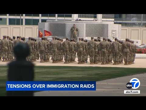 Tensions continue to rise over SoCal immigration raids, National Guard deployment by Trump
