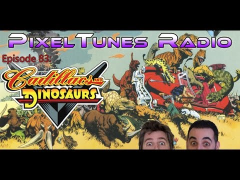 PixelTunes Radio VGM Podcast - Episode 83: Cadillacs and Dinosaurs
