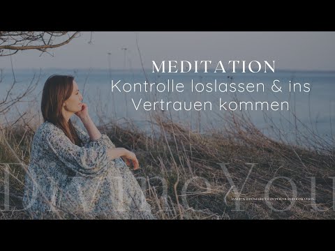 MEDITATION • Kontrolle loslassen und ins Vertrauen kommen