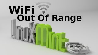 Troubleshoot WiFi "Out Of Range" Error [ Linux Mint / Ubuntu ]