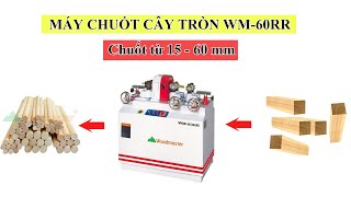 Máy chuốt gỗ tròn đường kính từ 15-60 mm | WM-60RR | 2 bộ giữ phôi chắc chắn