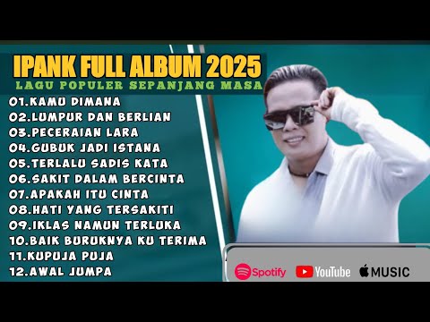 KAMU DIMANA - IPANK FULL ALBUM TERBAIK (LIRIK) PERCERAIAN LARA - LAGU POP MELAYU TERBARU 2025