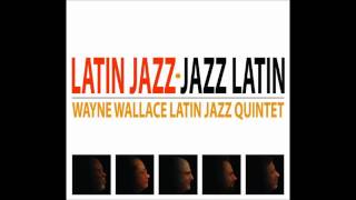LA HABANA -  WAYNE WALLACE LATIN JAZZ QUINTET