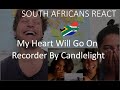 South Africans React to My Heart Will Go On - Recorder By Candlelight by Matt Mulholland