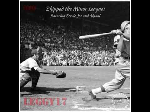 Leggy17 - Skipped the Minor Leagues ft. Stevie Joe & Aktual