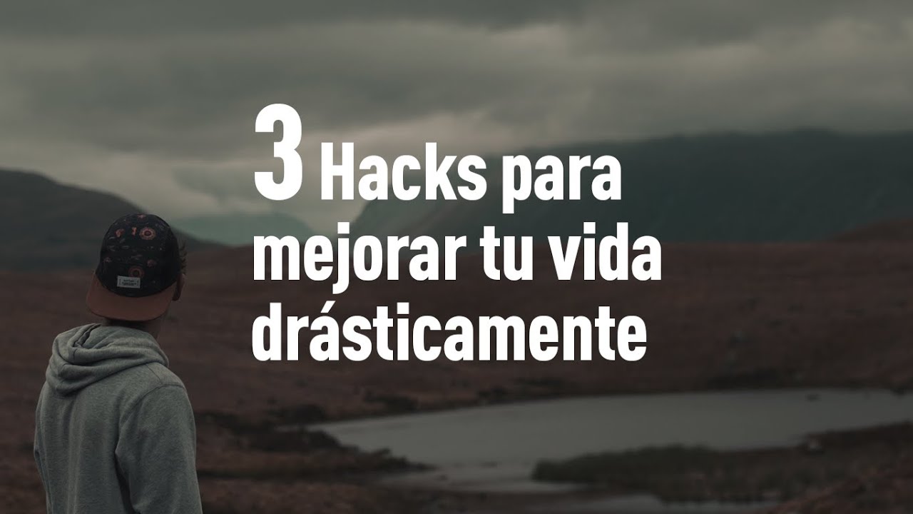 3 Hacks para mejorar tu vida drasticamente!