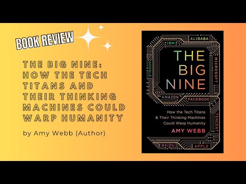“The Big Nine: How the Tech Titans and Their Thinking Machines Could Warp Humanity” Book Review