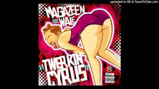 Magazeen - Twerkin Cyrus  Feat. Wale